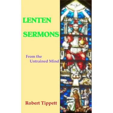 Lenten Sermons: From the Untrained Mind
