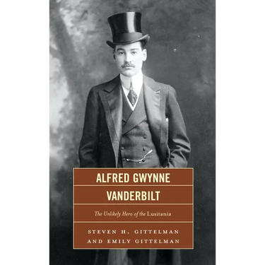 Alfred Gwynne Vanderbilt: The Unlikely Hero of the Lusitania