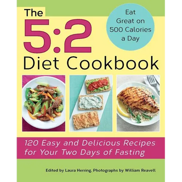 5: 2 Diet Cookbook: 120 Easy and Delicious Recipes for Your Two Days of Fasting