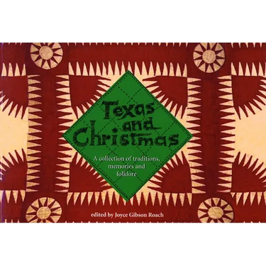 Texas and Christmas: A Collection of Traditions, Memories and Folklore