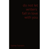 do not let writers fall in love with you