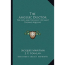 The Angelic Doctor: The Life And Thought Of Saint Thomas Aquinas