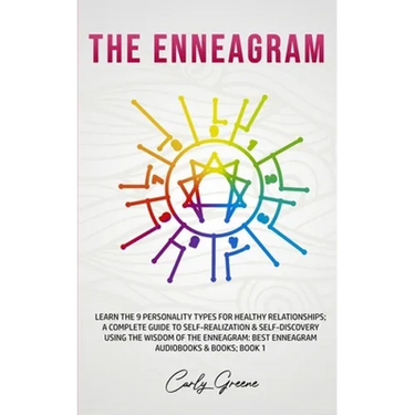 The Enneagram: Learn the 9 Personality Types for Healthy Relationships; a Complete Guide to Self-Realization & Self-Discovery Using the Wisdom of the