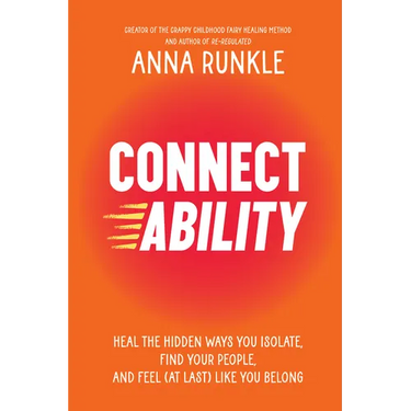 Connectability: Heal the Hidden Ways You Isolate, Find Your People, and Feel (at Last) Like You Belong