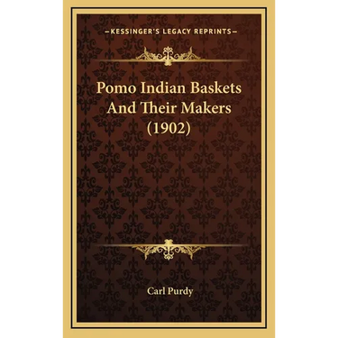 Pomo Indian Baskets And Their Makers (1902)