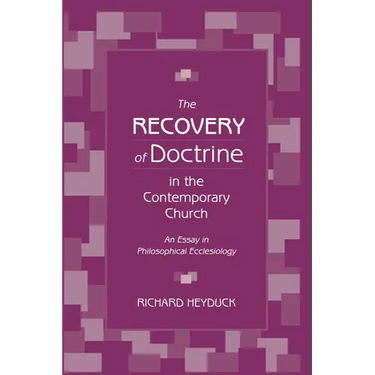 The Recovery of Doctrine in the Contemporary Church: An Essay in Philosophical Ecclesiology