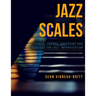 Jazz Scales: Scales, Chords, Arpeggios, and Exercises for Jazz Improvisation