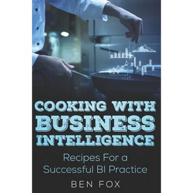 Cooking With Business Intelligence: Recipes for a Successful Business Intelligence Practice