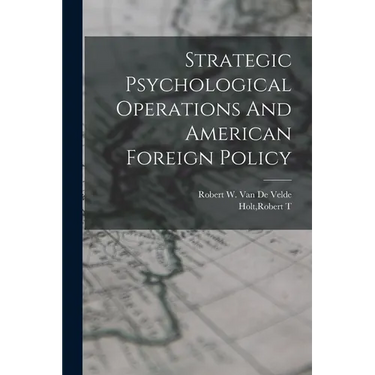 Strategic Psychological Operations And American Foreign Policy