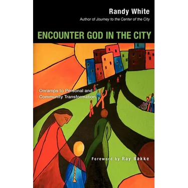 Encounter God in the City: Onramps to Personal and Community Transformation