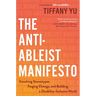 The Anti-Ableist Manifesto: Smashing Stereotypes, Forging Change, and Building a Disability-Inclusive World