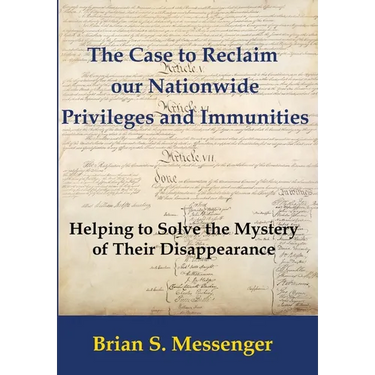 The Case to Reclaim our Nationwide Privileges and Immunities: Helping to Solve the Mystery of Their Disappearance