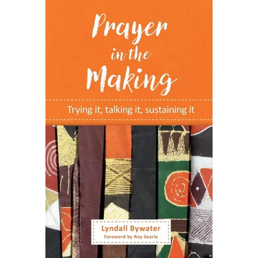 Prayer in the Making: Trying it, talking it, sustaining it