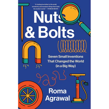 Nuts and Bolts: Seven Small Inventions That Changed the World in a Big Way