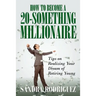 How to Become a 20-Something Millionaire: Tips on Realizing Your Dream of Retiring Young