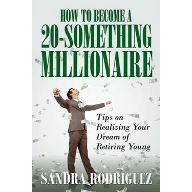 How to Become a 20-Something Millionaire: Tips on Realizing Your Dream of Retiring Young