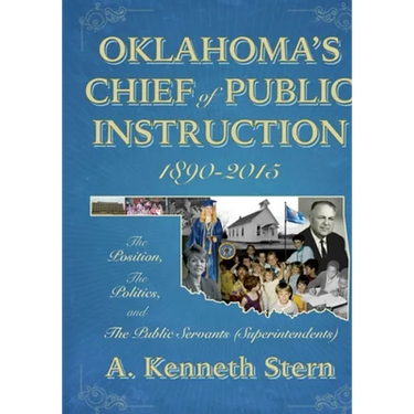 Oklahoma's Chiefs of Public Instruction 1890-2015: The Position, The Politics, and The Public Servants (Superintendents)