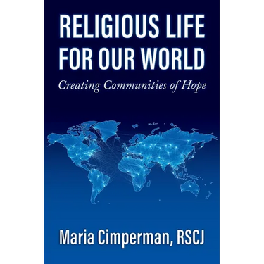 Religious Life for Our World: Creating Communities of Hope