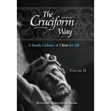The Cruciform Way: A Steady Cadence of Christ for Life, Volume 2
