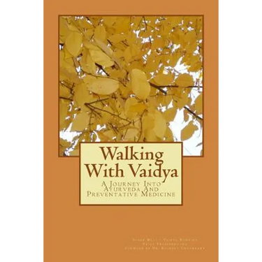 Walking With Vaidya - A Journey Into Ayurveda and Preventative Medicine