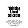 Thinking Like A Scientist: Using Simple Math to Understand Science and its Applications to Everyday Life