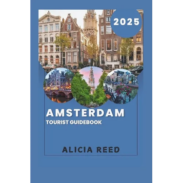 Amsterdam Tourist Guidebook 2025: Your Essential Companion to the Enchanting Dutch Capital
