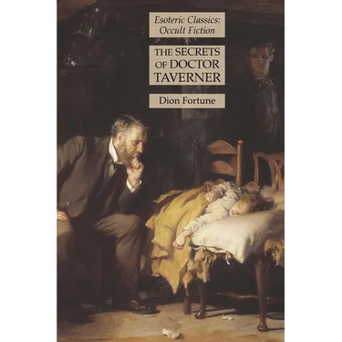 The Secrets of Doctor Taverner: Esoteric Classics: Occult Fiction