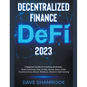 Decentralized Finance (DeFi) 2023 A Beginners Guide On Investing, Blockchain, Smart Contracts, Peer To Peer, Borrow, Save, Trade, Cryptocurrency, Bitc