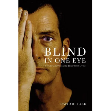 Blind In One Eye: A Story About Seeing the Possibilities