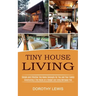 Tiny House Living: Simple and Effective Tiny Home Concepts for You and Your Family (Constructing a Tiny House on a Budget and Living Mortgage Free)