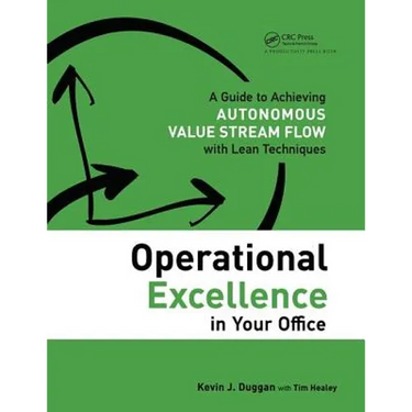 Operational Excellence in Your Office: A Guide to Achieving Autonomous Value Stream Flow with Lean Techniques