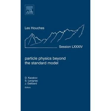 Particle Physics Beyond the Standard Model: Lecture Notes of the Les Houches Summer School 2005 Volume 84