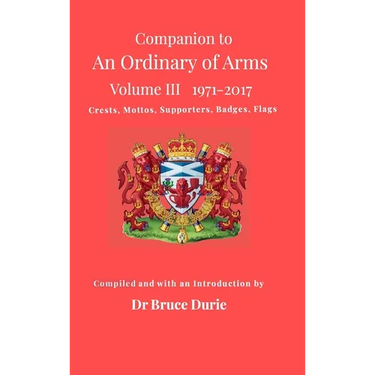 Companion to An Ordinary of Arms Vol III - Crests, Mottos, Supporters, Flags, Badges: Contained in the Public Register of All Arms and Bearings in Sco
