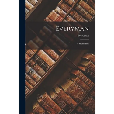 Everyman: A Moral Play
