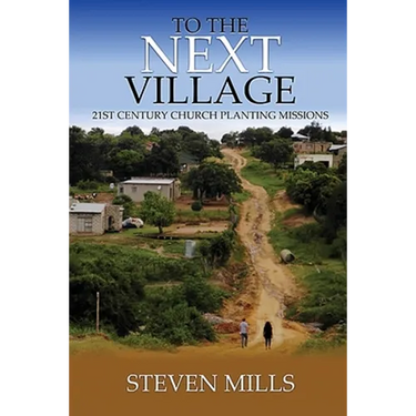 To The Next Village 21st Century Church Planting Missions