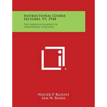 Instructional Course Lectures, V5, 1948: The American Academy of Orthopaedic Surgeons