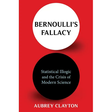 Bernoulli's Fallacy: Statistical Illogic and the Crisis of Modern Science