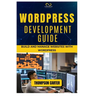 Wordpress Development Guide: Build and Manage Websites with WordPress