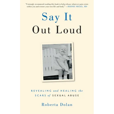 Say It Out Loud: Revealing and Healing the Scars of Sexual Abuse