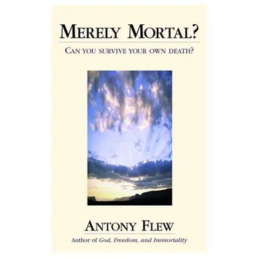 Merely Mortal?: Can You Survive Your Own Death?
