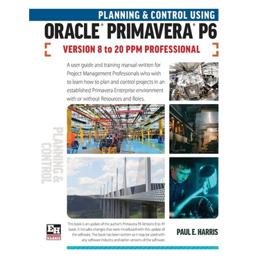Planning and Control Using Oracle Primavera P6 Versions 8 to 20 PPM Professional