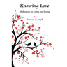 Knowing Love: Meditations on Living and Loving