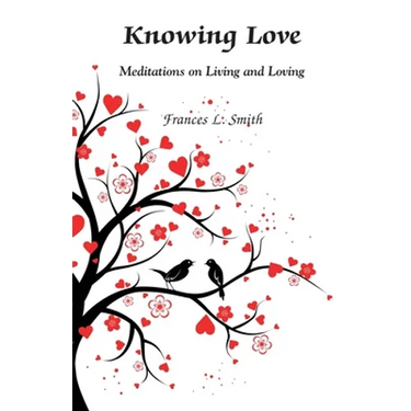 Knowing Love: Meditations on Living and Loving