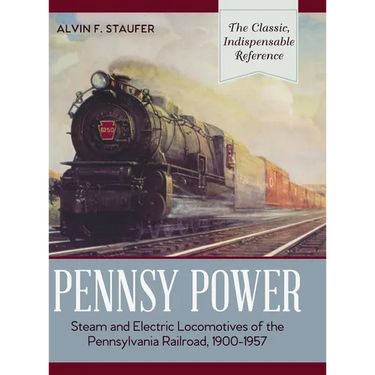 Pennsy Power: Steam and Electric Locomotives of the Pennsylvania Railroad, 1900-1957