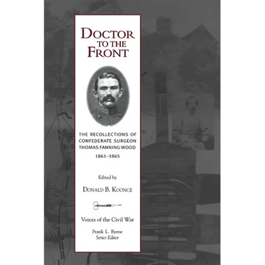Doctor To The Front: Confederate Surgeon Thomas Fanning Wood