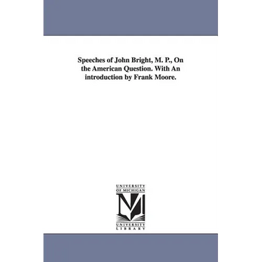 Speeches of John Bright, M. P., On the American Question. With An introduction by Frank Moore.