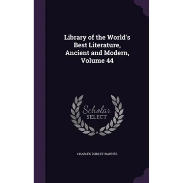 Library of the World's Best Literature, Ancient and Modern, Volume 44