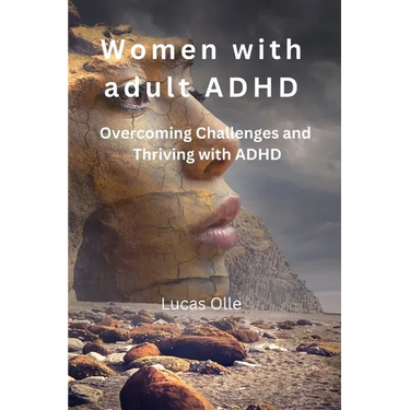 Women with adult ADHD: Overcoming Challenges and Thriving with ADHD
