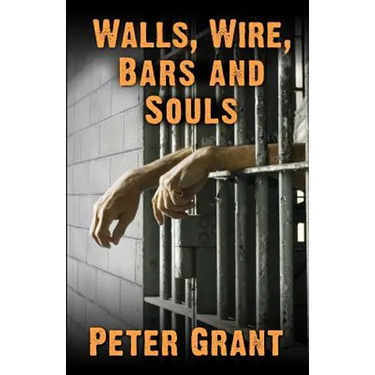 Walls, Wire, Bars and Souls: A Chaplain Looks At Prison Life