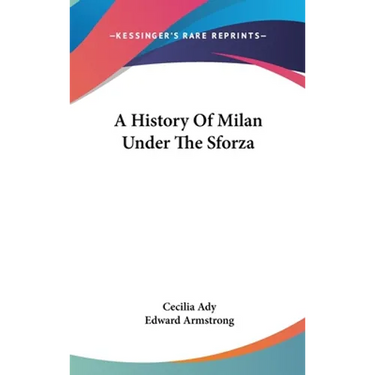 A History Of Milan Under The Sforza
